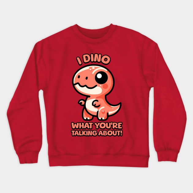 I Dino What You're Talking About! Cute T-rex Dinosaur Pun Crewneck Sweatshirt by Cute And Punny